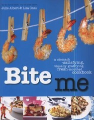 Bite Me: A Stomach-satisfying, Visually Gratifying, Fresh-mouthed Cookbook