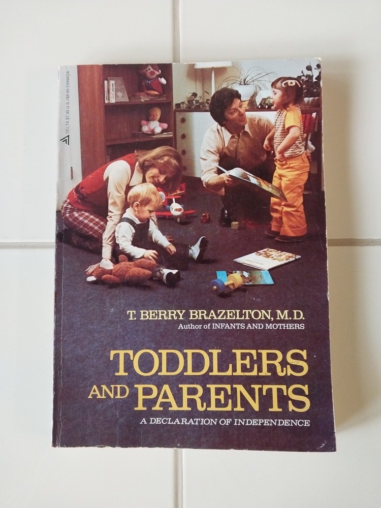 TODDLERS & PARENTS: A DECLARATION OF INDEPENDENCE By T. Berry Brazelton-Good