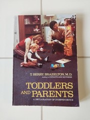 TODDLERS & PARENTS: A DECLARATION OF INDEPENDENCE By T. Berry Brazelton-Good