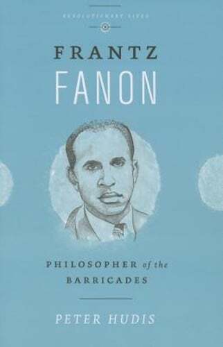 Frantz Fanon: Philosopher of the Barricades by Peter Hudis: Used