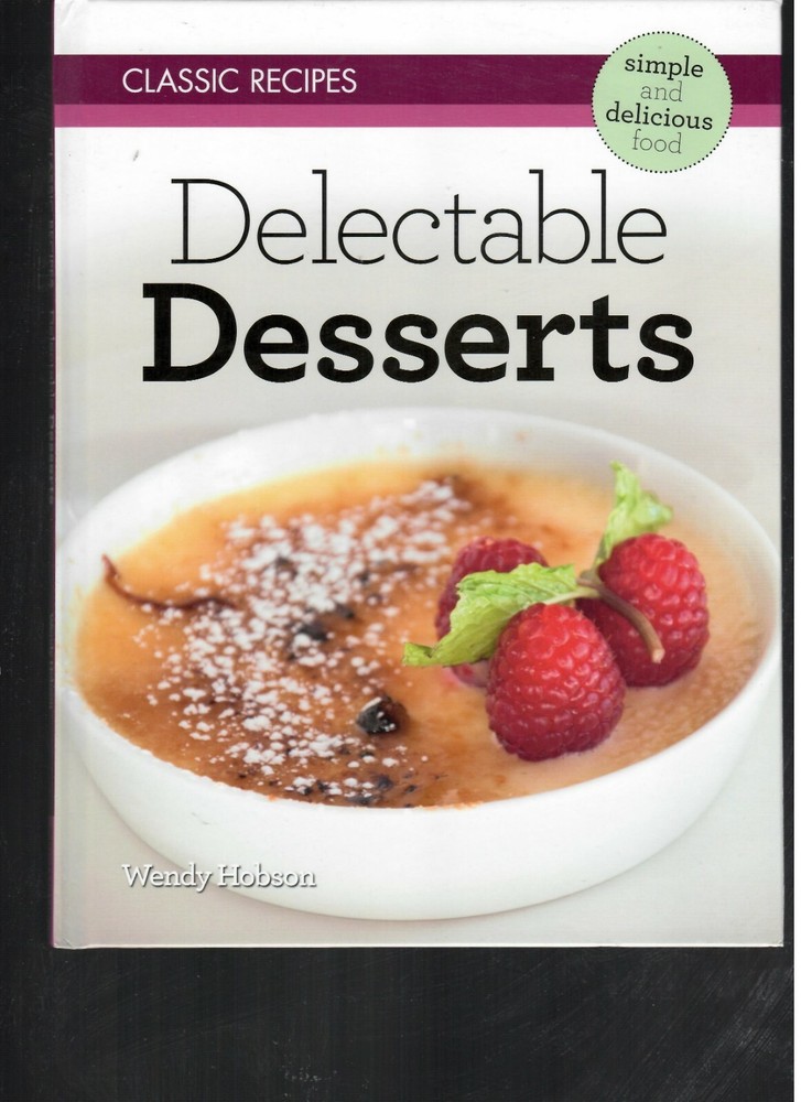 Delectable Desserts 31 pages Classic Recipes by Wendy Hobson Simple & Delicious