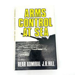 Arms Control at Sea 1989 Naval Institute Press Rear Admiral J.R. Hill Cold War