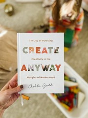 Create Anyway: The Joy of Pursuing Creativity in the Margins o…
