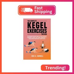 THE COMPLETE KEGEL EXERCISES FOR MEN: The Detailed Guide to Treat Premature Ejac