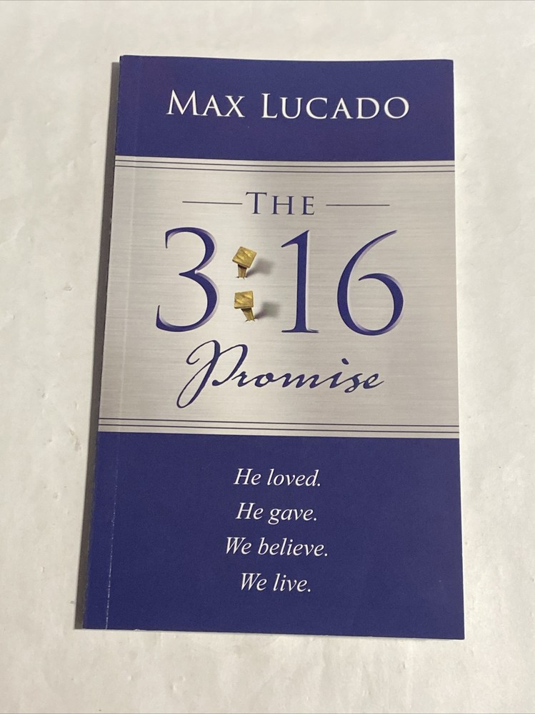 The 3:16 Promise: He Loves. He Gives. We Believe. We Live. – Max Lucado