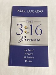 The 3:16 Promise: He Loves. He Gives. We Believe. We Live. – Max Lucado