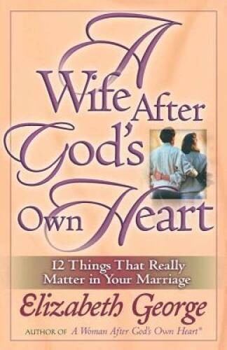 A Wife After God’s Own Heart: 12 Things That Really Matter in Your M – GOOD