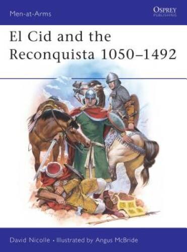 El Cid and the Reconquista 1050-1492 (Men-At-Arms, No 200) – VERY GOOD