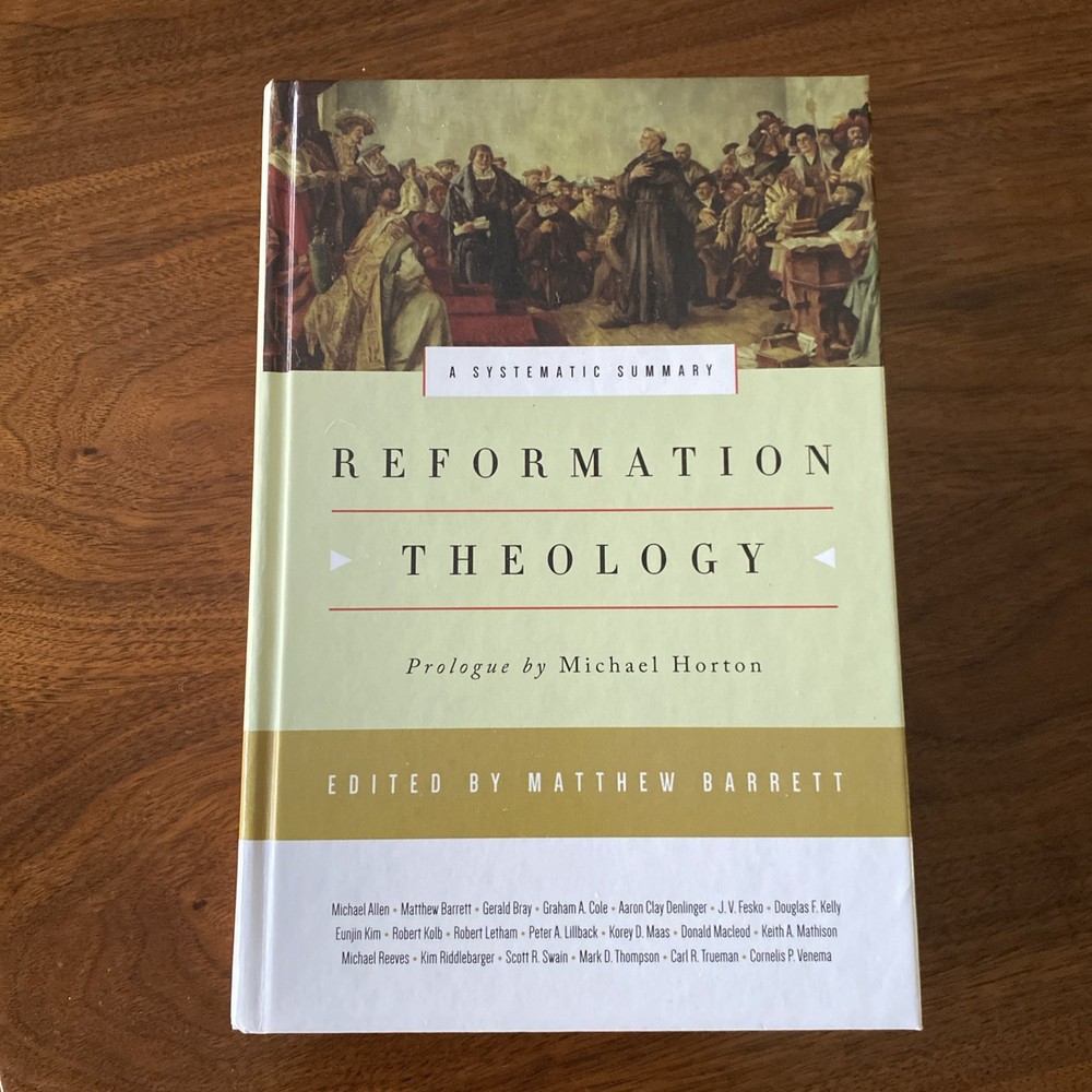 REFORMATION THEOLOGY: A SYSTEMATIC SUMMARY By Matthew Barrett & Michael Horton