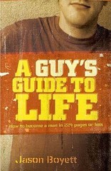 A Guy’s Guide to Life: How to Become a Man in 224 Pages or Less, Boyett, Jason,