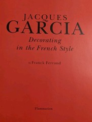 Jacques Garcia : Decorating in the French Style