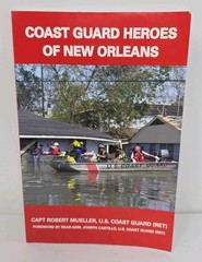 Coast Guard Heroes of New Orleans – Paperback By Mueller, Capt. Robert – Signed