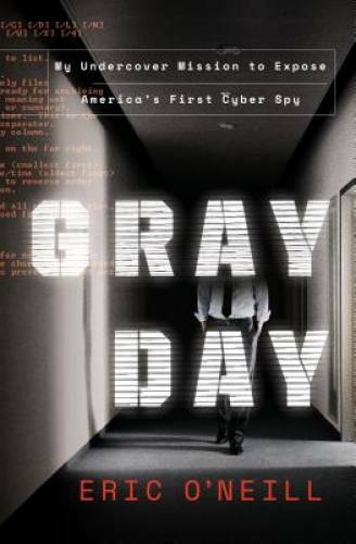 Gray Day: My Undercover Mission to Expose America’s First Cyber Spy – GOOD