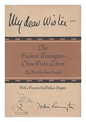 My Dear Wister : The Frederic Remington-Owen Wister Letters Hardc
