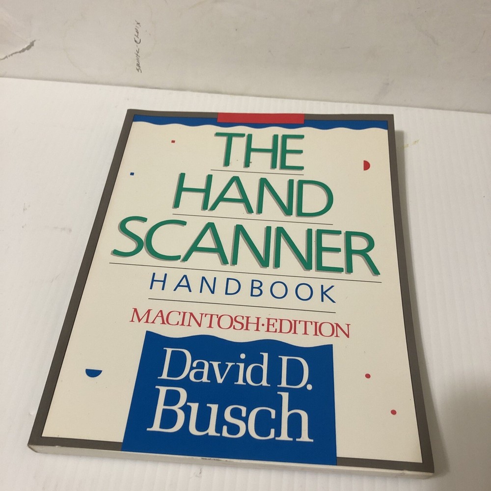 The Hand Scanner Hand Book Macintosh. Edition By David D. Busch