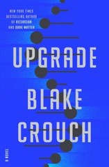 Upgrade by Blake Crouch, NEW 1st. Edition Hardcover, FREE SHIP