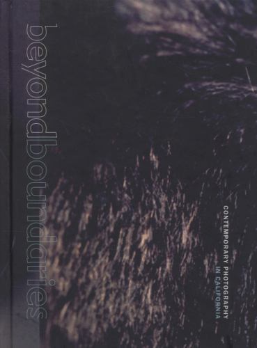 Beyond Boundaries: Contemporary Photography in California Not Applicable (Na )~