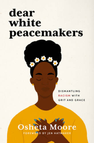 Dear White Peacemakers: Dismantling Racism with Grit and Grace – VERY GOOD