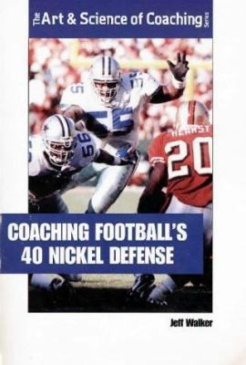 Coaching Football’s 40 Nickel Defense (The Art & Science of Coaching Series)