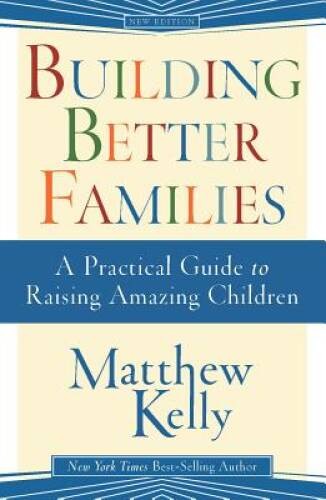 Building Better Families – Paperback By Matthew Kelly – GOOD
