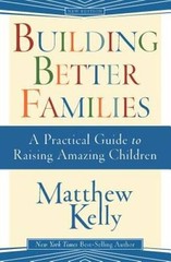 Building Better Families – Paperback By Matthew Kelly – GOOD