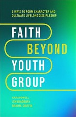 Faith Beyond Youth Group: Five Ways to Form Character and Cultivate Lifelong Dis
