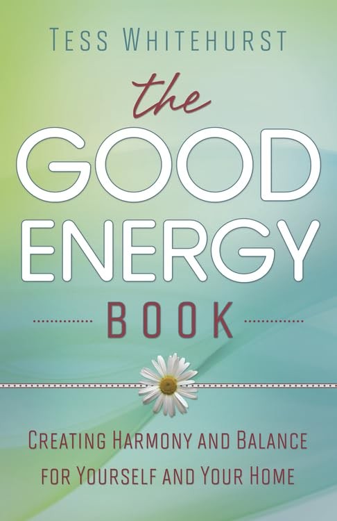 The Good Energy Book: Creating Harmony and Balance for Yourself and Your Hom…