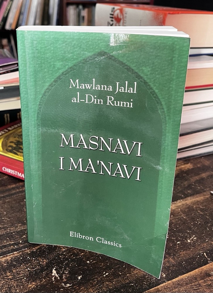 Masnavi I Ma’navi: The Spiritual Couplets Mawlana Jalal al-Din Rumi Sufi Islam