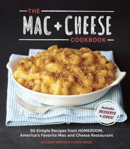 The Mac + Cheese Cookbook: 50 Simple Recipes from Homeroom, America’ – VERY GOOD