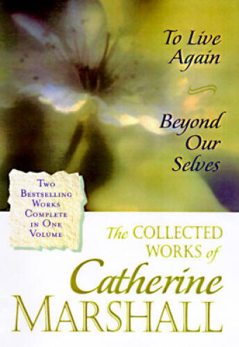 The Collected Works of Catherine Marshall: Two Bestselling Works Complete – GOOD
