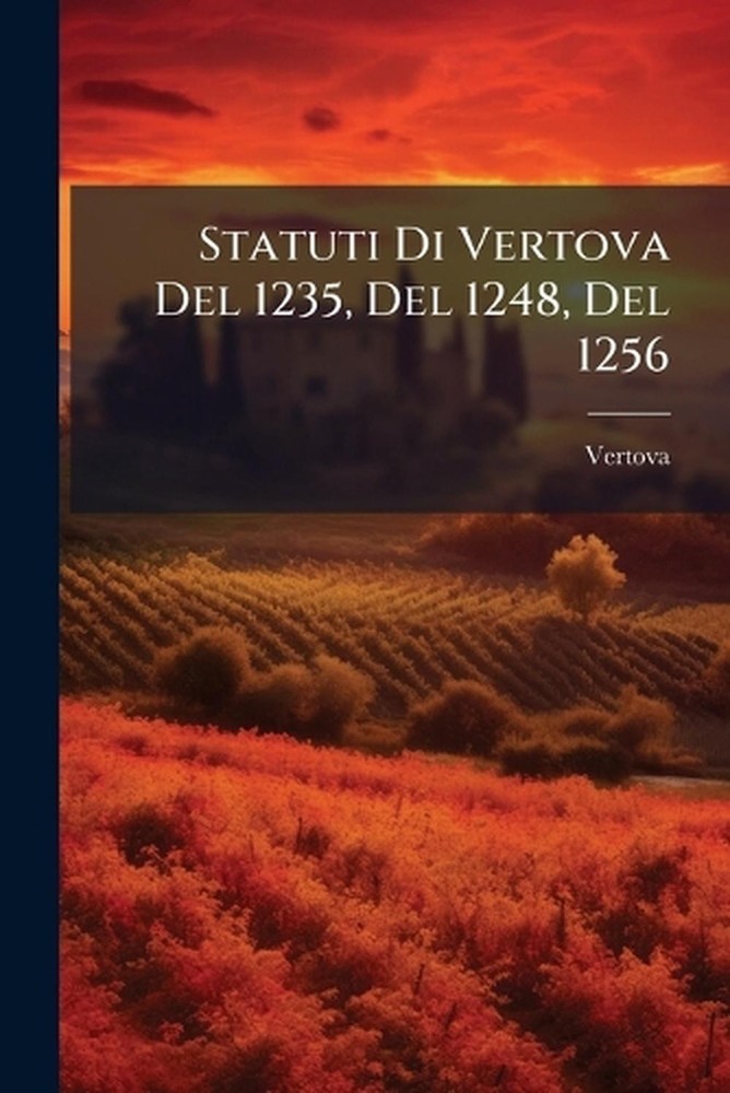Statuti Di Vertova Del 1235, Del 1248, Del 1256 by Vertova (Latin) Paperback Boo