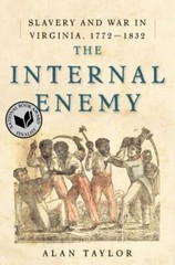 The Internal Enemy : Slavery and War in Virginia 1772-1832 by Alan Taylor (2013,
