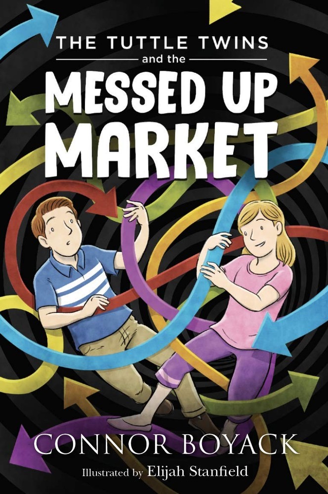 The Tuttle Twins and the Messed Up Market – Connor Boyack|Elijah Stanfield -…