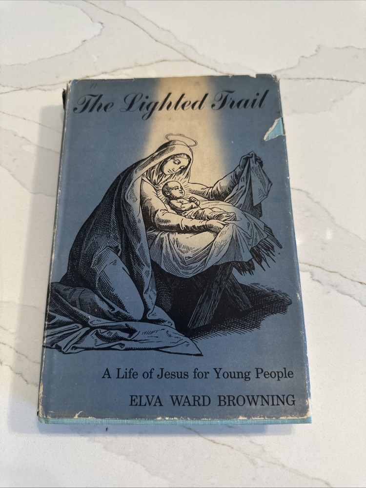 The Lighted Trail: A Life Of Jesus For Young People By Elva Ward Browning