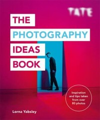The Photography Ideas Book: Inspiration and tips taken from over 80 photos by