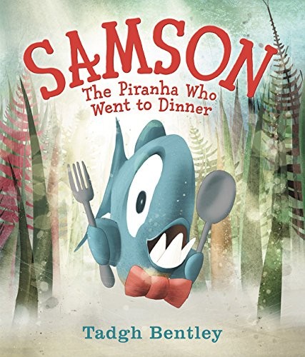 Samson: The Piranha Who Went to Dinner: A Funny Story for Kids (Ages 4-8) Ab…