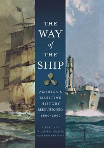 The Way of the Ship: America’s Maritime History Reenvisoned, 1600-2000 by Roland