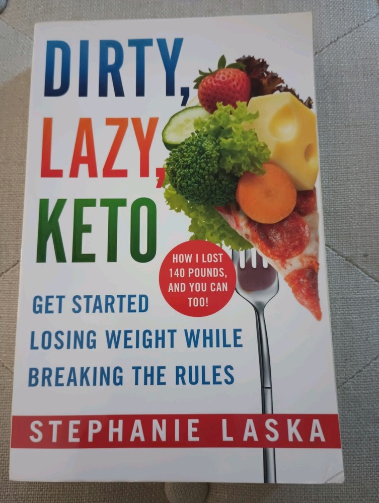 Dirty, Lazy, Keto : Getting Started: How I Lost 140 Pounds by Stephanie Laska