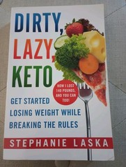 Dirty, Lazy, Keto : Getting Started: How I Lost 140 Pounds by Stephanie Laska