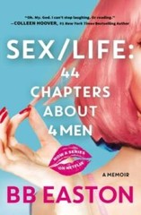 Sex/Life: 44 Chapters About 4 Men – Paperback By Easton, BB – VERY GOOD