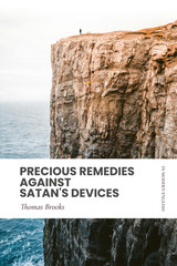 Precious Remedies against Satan’S Devices: in Modern, Updated English