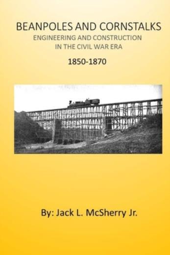 Beanpoles And Cornstalks: Engineering And Construction In The Civil War Era