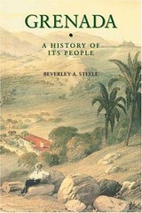 Grenada: A History of Its People Steele, Beverley A.