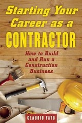 Starting Your Career as a Contractor: How to Build and Run a Construction…