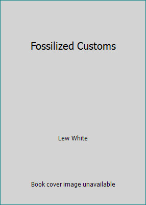 Fossilized Customs by Lew White