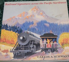 Railroad Signatures Across the Pacific Northwest by Carlos A. Schwantes 1993
