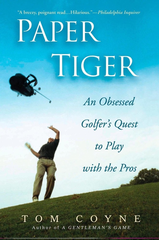 Paper Tiger: An Obsessed Golfer’s Quest to Play with the Pros by Tom Coyne (Engl