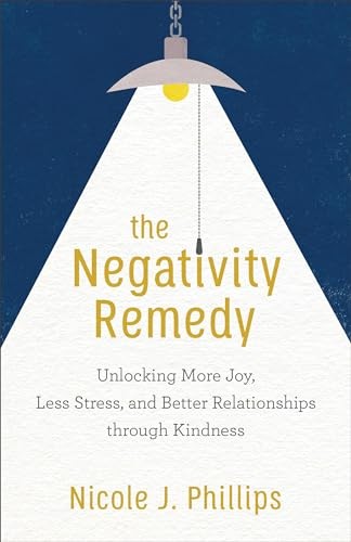The Negativity Remedy: Unlocking Mo…, Nicole J Philli