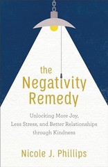 The Negativity Remedy: Unlocking Mo…, Nicole J Philli