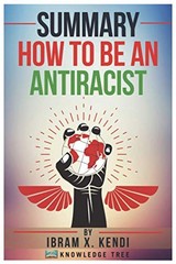 Summary: How To Be An Antiracist: by Ibram X. Kendi – paperback Tree, Knowle…